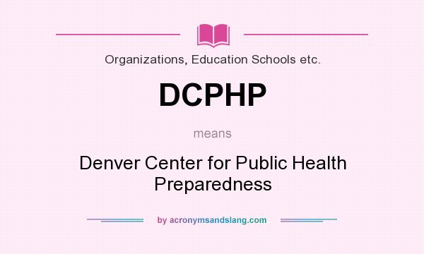 What does DCPHP mean? It stands for Denver Center for Public Health Preparedness