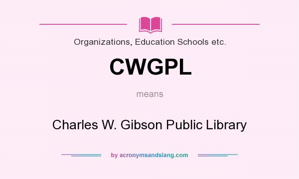 What does CWGPL mean? It stands for Charles W. Gibson Public Library