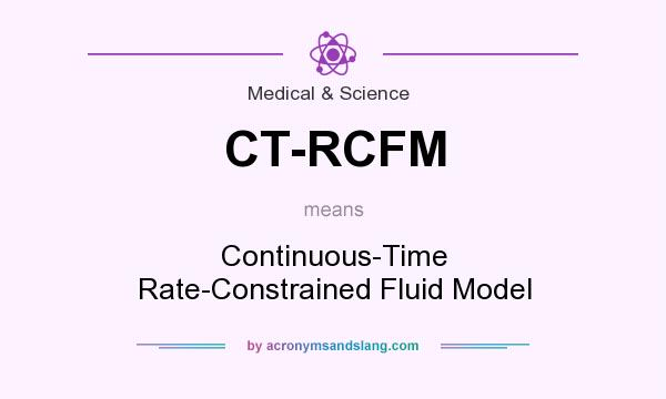 What does CT-RCFM mean? It stands for Continuous-Time Rate-Constrained Fluid Model