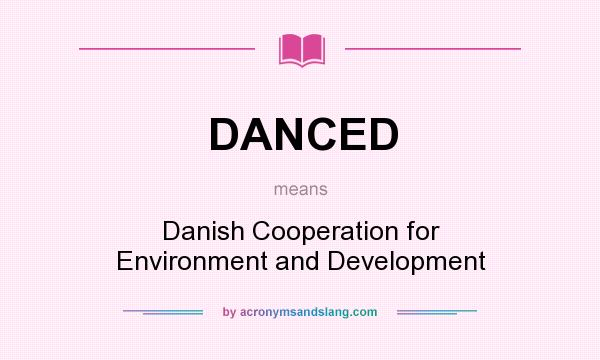 What does DANCED mean? It stands for Danish Cooperation for Environment and Development