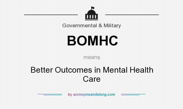 What does BOMHC mean? It stands for Better Outcomes in Mental Health Care