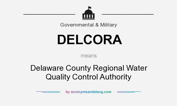 What does DELCORA mean? It stands for Delaware County Regional Water Quality Control Authority