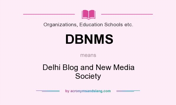 What does DBNMS mean? It stands for Delhi Blog and New Media Society
