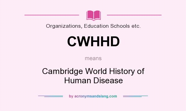 What does CWHHD mean? It stands for Cambridge World History of Human Disease