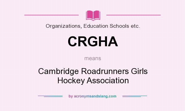 What does CRGHA mean? It stands for Cambridge Roadrunners Girls Hockey Association