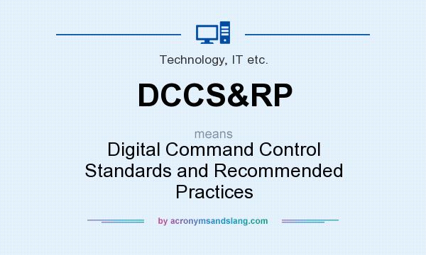 What does DCCS&RP mean? It stands for Digital Command Control Standards and Recommended Practices