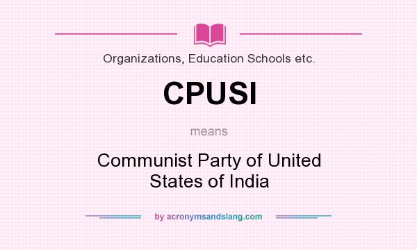 What does CPUSI mean? It stands for Communist Party of United States of India