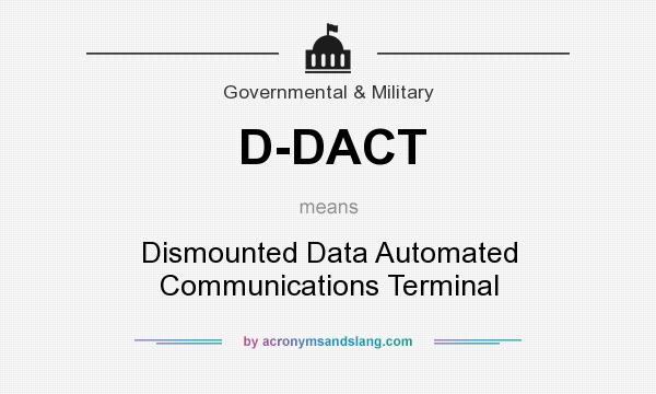 What does D-DACT mean? It stands for Dismounted Data Automated Communications Terminal