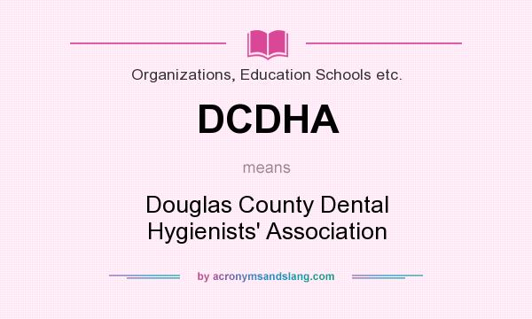 What does DCDHA mean? It stands for Douglas County Dental Hygienists` Association