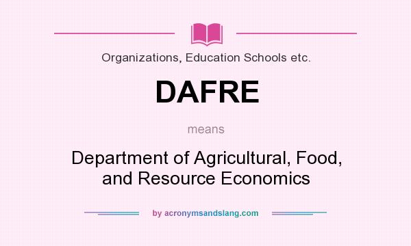 What does DAFRE mean? It stands for Department of Agricultural, Food, and Resource Economics