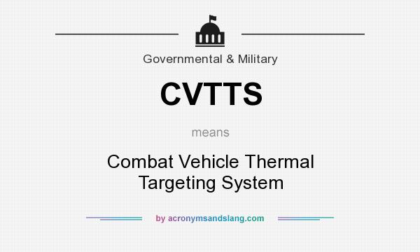 What does CVTTS mean? It stands for Combat Vehicle Thermal Targeting System