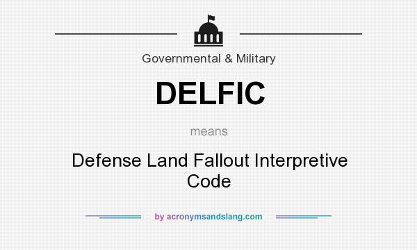 What does DELFIC mean? It stands for Defense Land Fallout Interpretive Code