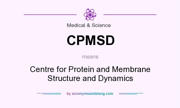 What does CPMSD mean? It stands for Centre for Protein and Membrane Structure and Dynamics