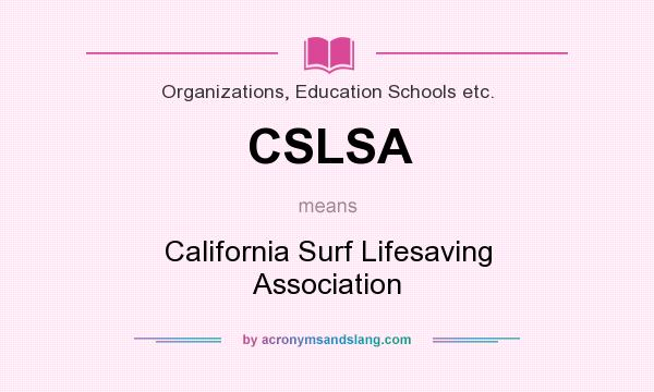 What does CSLSA mean? It stands for California Surf Lifesaving Association