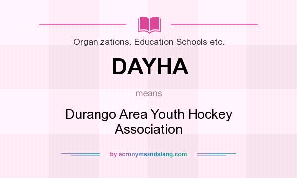 What does DAYHA mean? It stands for Durango Area Youth Hockey Association