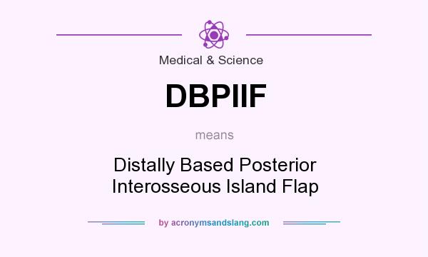 What does DBPIIF mean? It stands for Distally Based Posterior Interosseous Island Flap