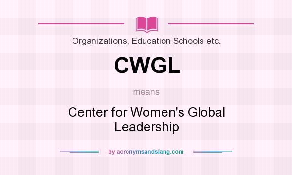 What does CWGL mean? It stands for Center for Women`s Global Leadership