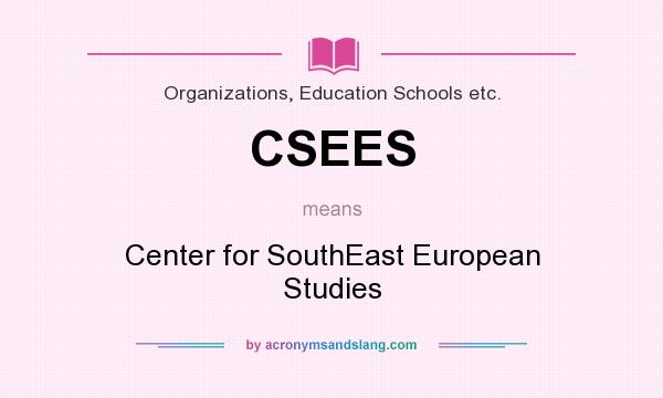 What does CSEES mean? It stands for Center for SouthEast European Studies