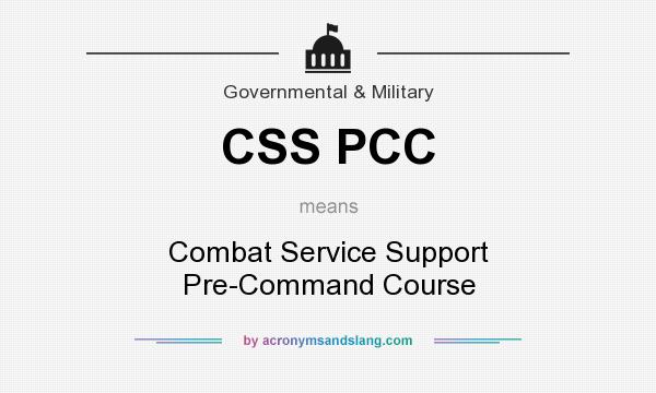 What does CSS PCC mean? It stands for Combat Service Support Pre-Command Course