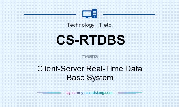 What does CS-RTDBS mean? It stands for Client-Server Real-Time Data Base System