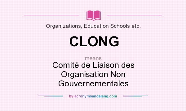 What does CLONG mean? It stands for Comité de Liaison des Organisation Non Gouvernementales