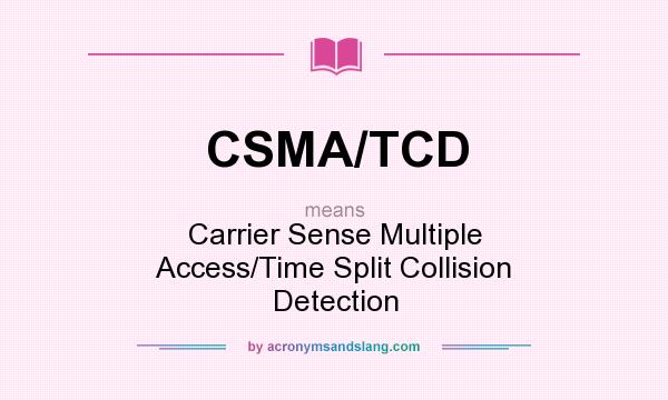 What does CSMA/TCD mean? It stands for Carrier Sense Multiple Access/Time Split Collision Detection