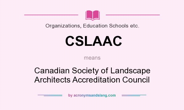 What does CSLAAC mean? It stands for Canadian Society of Landscape Architects Accreditation Council