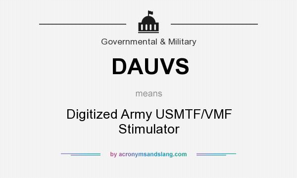 What does DAUVS mean? It stands for Digitized Army USMTF/VMF Stimulator