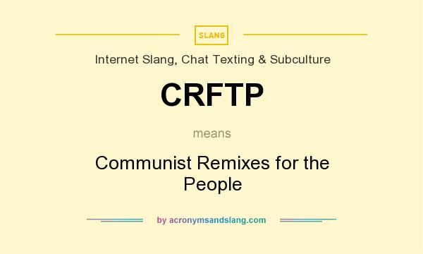 What does CRFTP mean? It stands for Communist Remixes for the People