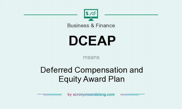 What does DCEAP mean? It stands for Deferred Compensation and Equity Award Plan