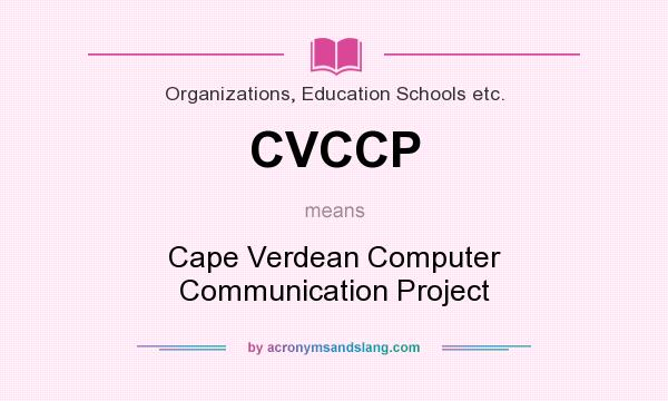 What does CVCCP mean? It stands for Cape Verdean Computer Communication Project