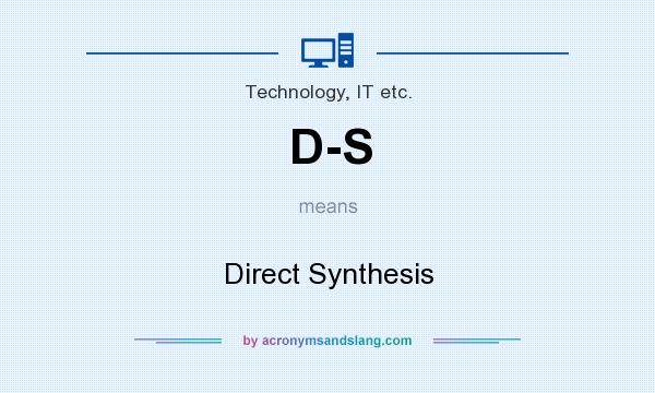 What does D-S mean? It stands for Direct Synthesis