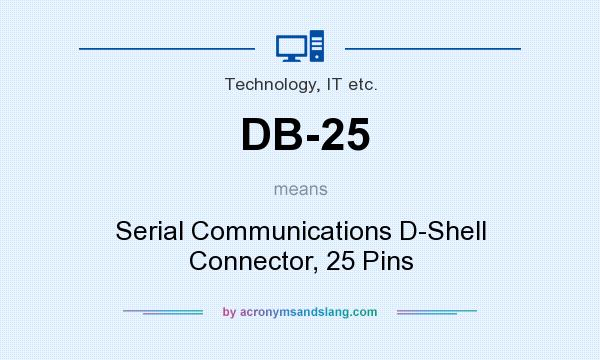 What does DB-25 mean? It stands for Serial Communications D-Shell Connector, 25 Pins