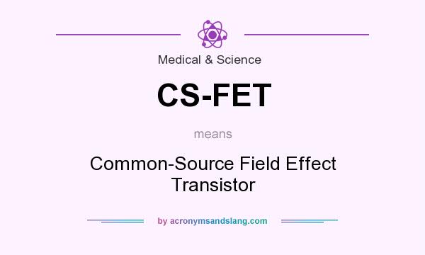 What does CS-FET mean? It stands for Common-Source Field Effect Transistor