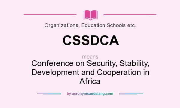 What does CSSDCA mean? It stands for Conference on Security, Stability, Development and Cooperation in Africa