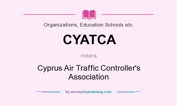 What does CYATCA mean? It stands for Cyprus Air Traffic Controller`s Association