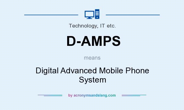 What does D-AMPS mean? It stands for Digital Advanced Mobile Phone System
