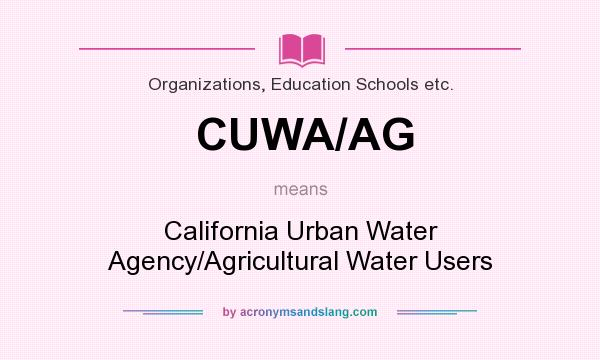 What does CUWA/AG mean? It stands for California Urban Water Agency/Agricultural Water Users
