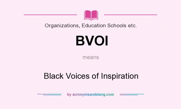 What does BVOI mean? It stands for Black Voices of Inspiration