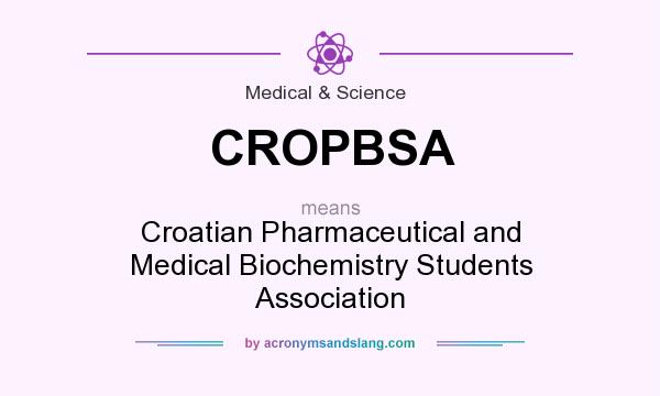 What does CROPBSA mean? It stands for Croatian Pharmaceutical and Medical Biochemistry Students Association