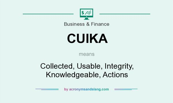 What does CUIKA mean? It stands for Collected, Usable, Integrity, Knowledgeable, Actions