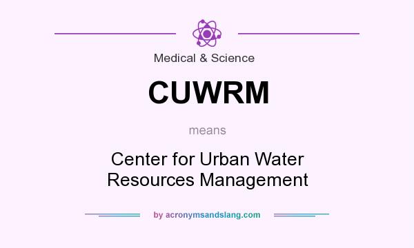 What does CUWRM mean? It stands for Center for Urban Water Resources Management