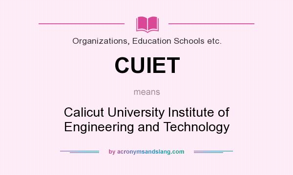 What does CUIET mean? It stands for Calicut University Institute of Engineering and Technology