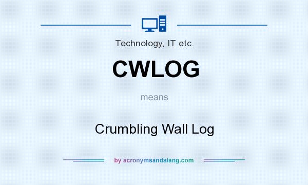 What does CWLOG mean? It stands for Crumbling Wall Log