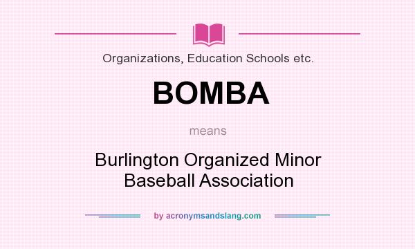 What does BOMBA mean? It stands for Burlington Organized Minor Baseball Association