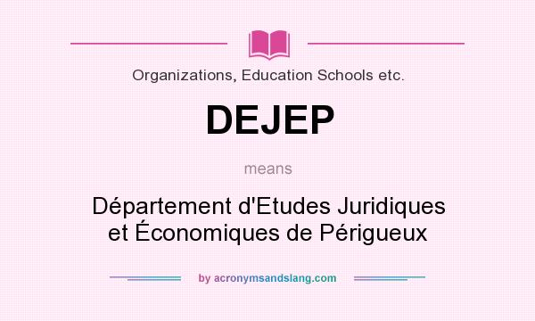 What does DEJEP mean? It stands for Département d`Etudes Juridiques et Économiques de Périgueux