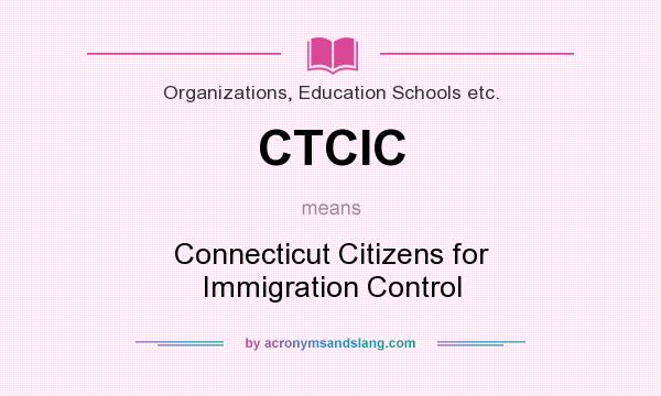 What does CTCIC mean? It stands for Connecticut Citizens for Immigration Control