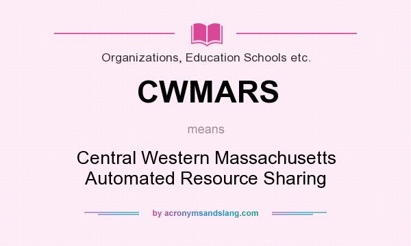 What does CWMARS mean? It stands for Central Western Massachusetts Automated Resource Sharing
