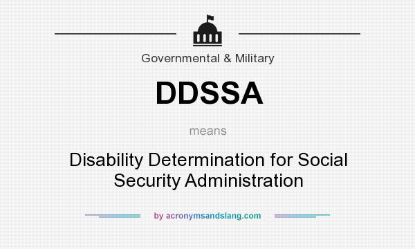 What does DDSSA mean? It stands for Disability Determination for Social Security Administration