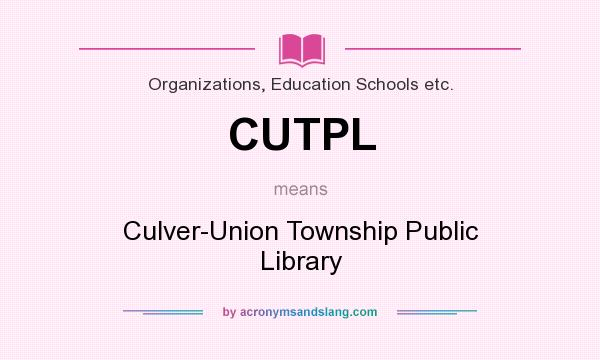 What does CUTPL mean? It stands for Culver-Union Township Public Library